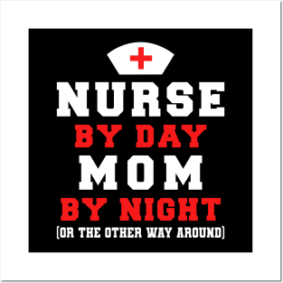 NURSE BY DAY MOM BY NIGHT Posters and Art